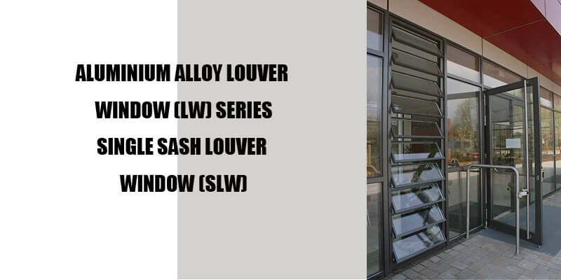 Aluminium Alloy Louver Window (LW) Series Single Sash Louver Window (SLW)